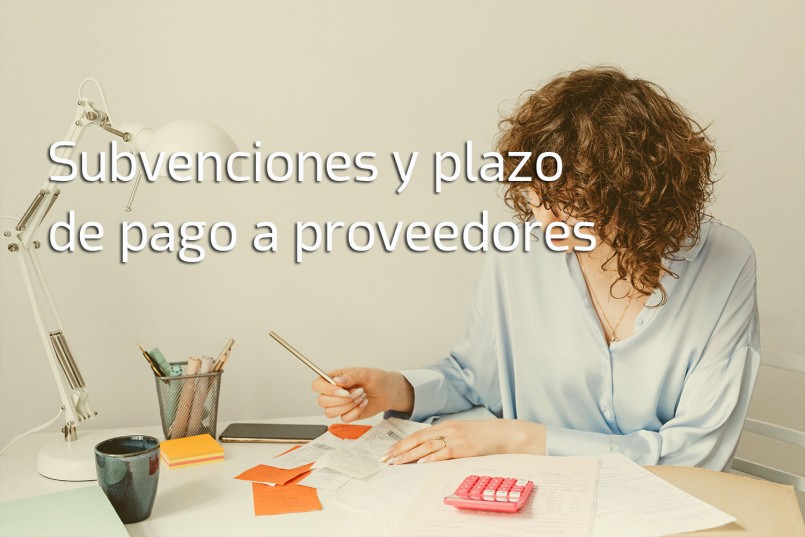 Subvenciones y plazo de pagos a proveedores